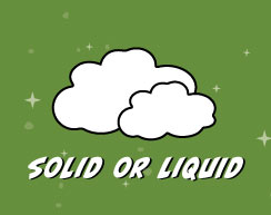 Solid or Liquid? That is the question.